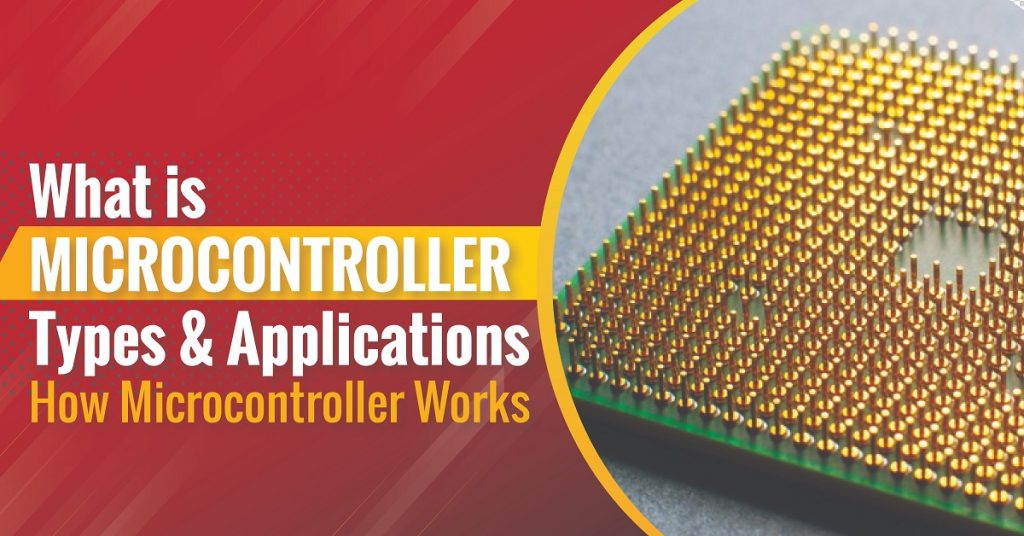 什么是Microcontrollers_其类型、应用程序和它是如何工作的呢